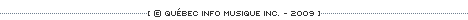 &copy; Qu&eacute;bec Info Musique inc. - 2009