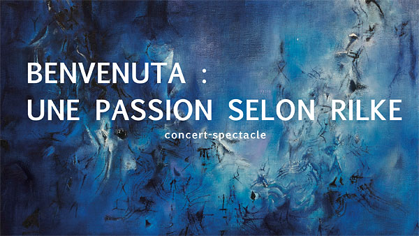 Benvenuta: Une passion selon Rilke (concert-spectacle)